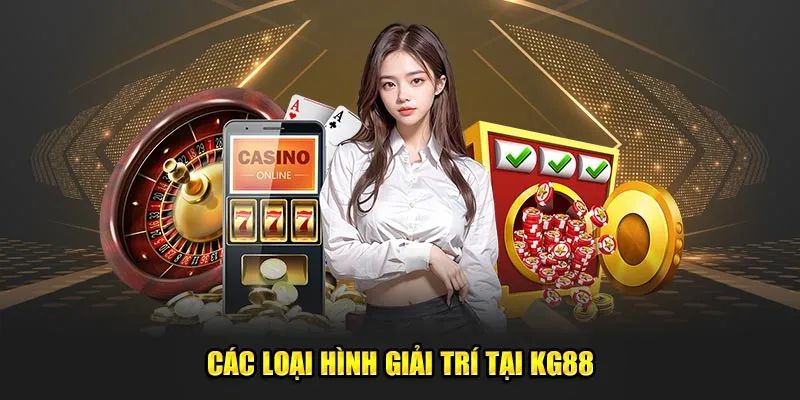 Các loại hình giải trí nổi bật tại Kg88 casino 