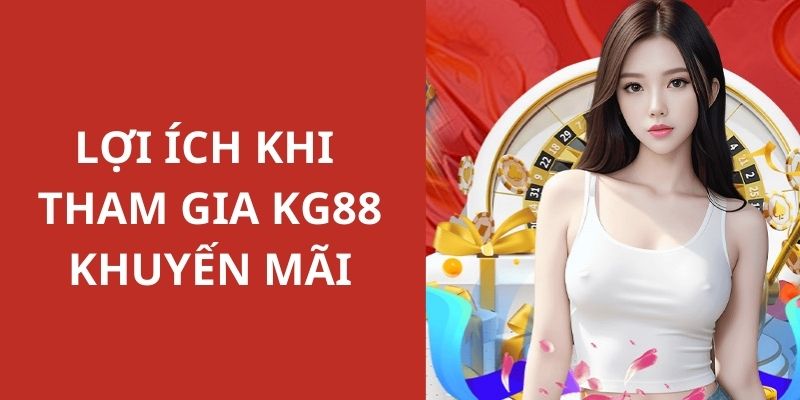 Lợi ích của hội viên khi tham gia các chương trình khuyến mãi từ KG88 